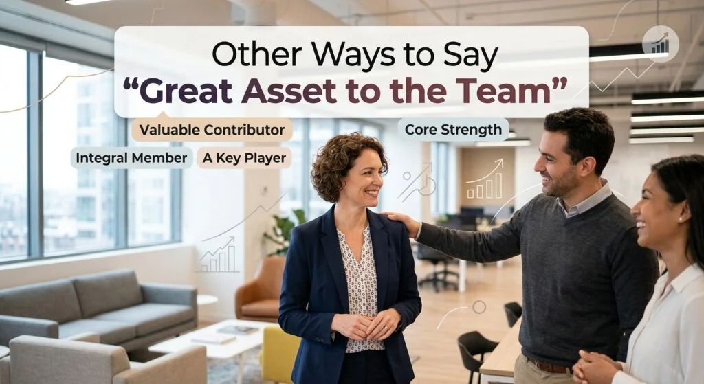 other ways to say great asset to the team