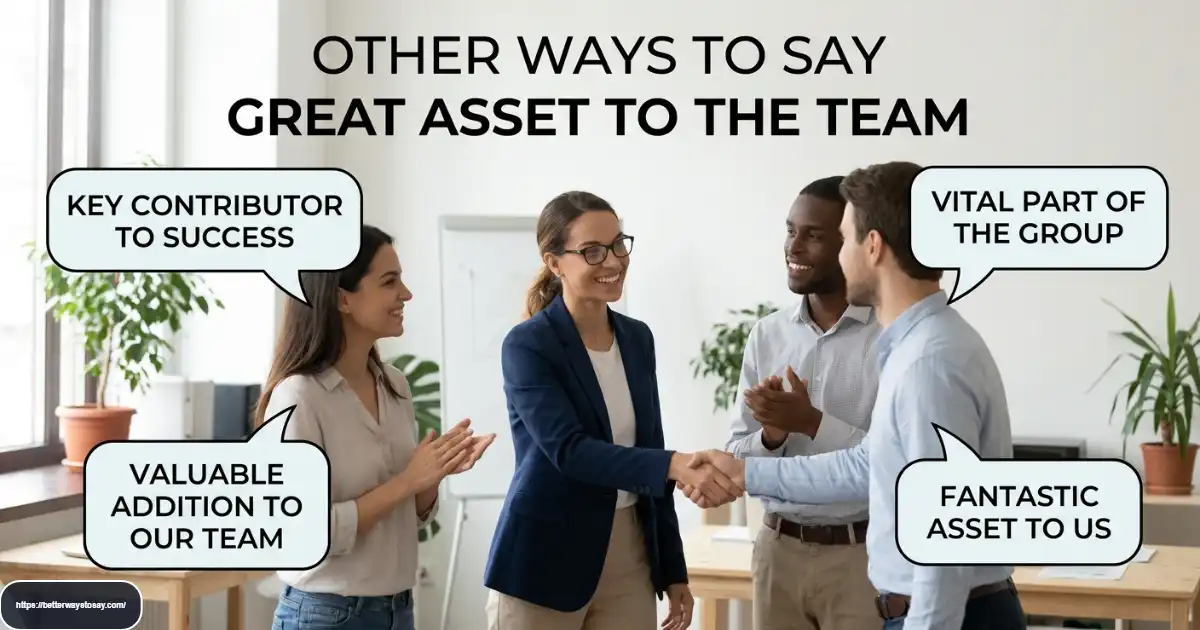 other ways to say great asset to the team