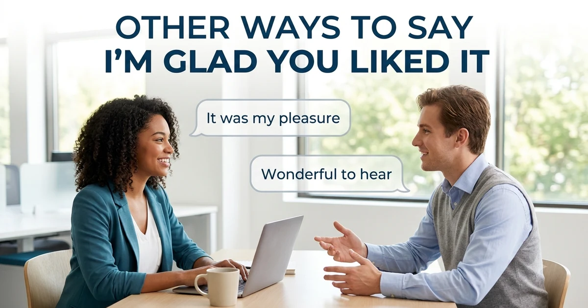 other ways to say im glad you liked it