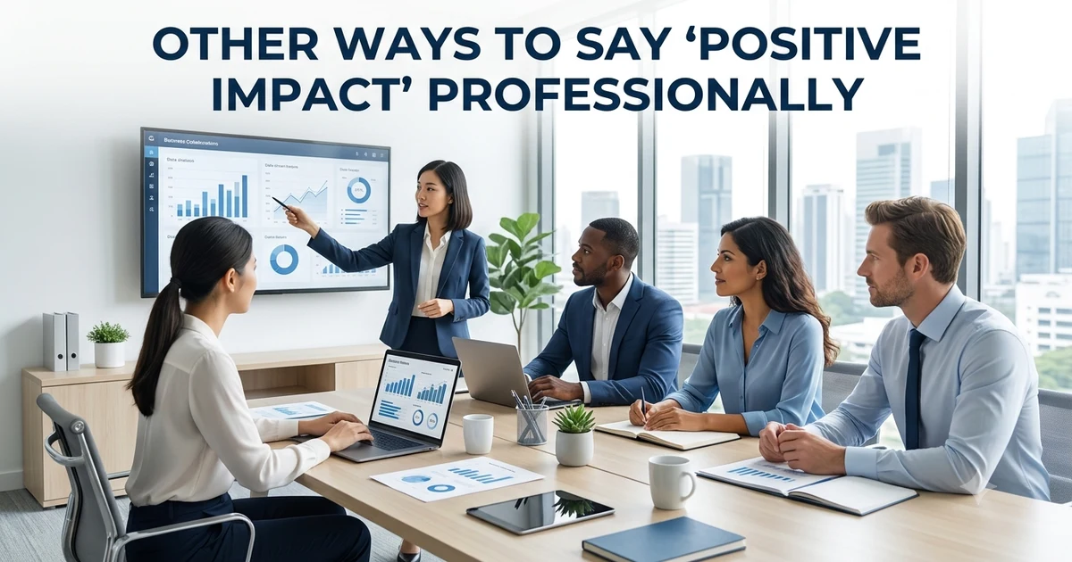 other ways to say positive impact professionally