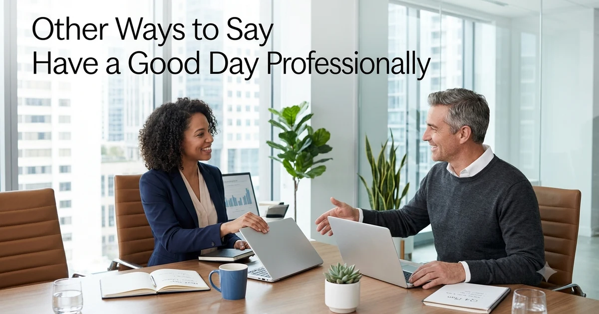 other ways to say have a good day professionallyother ways to say have a good day professionally