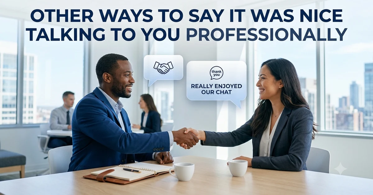 other ways to say it was nice talking to you professionally