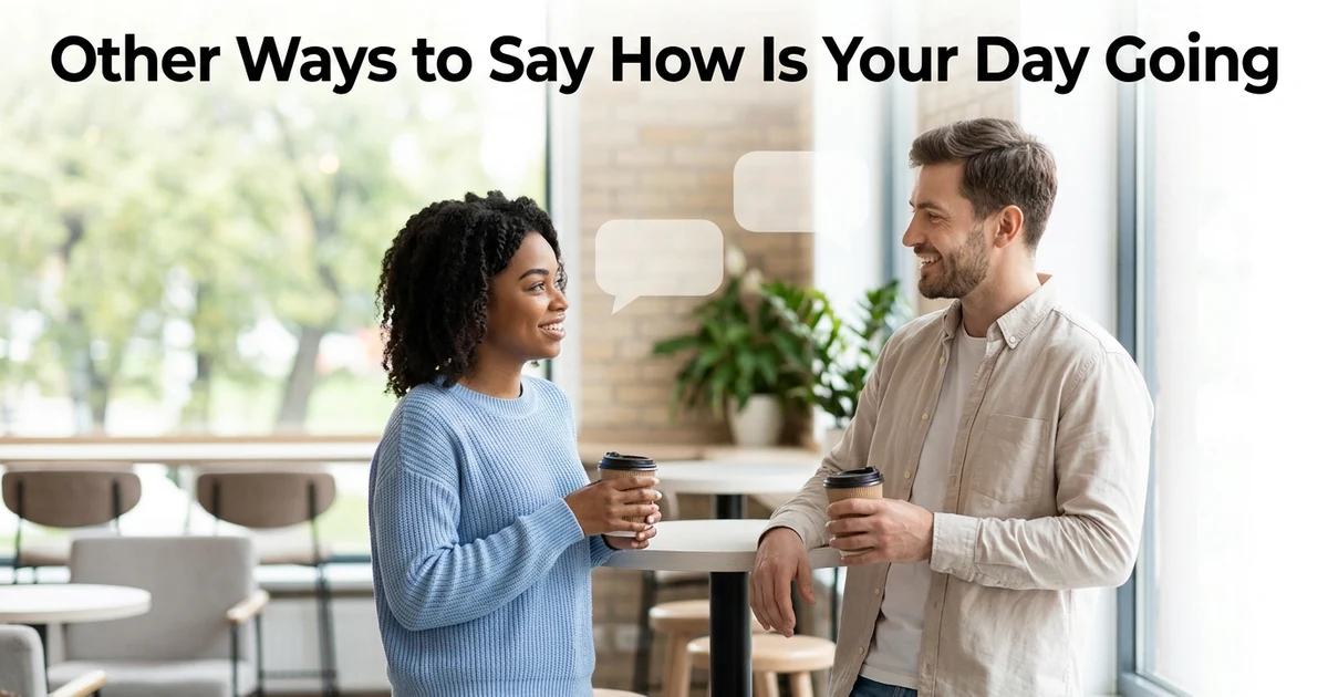 other ways to say how is your day going